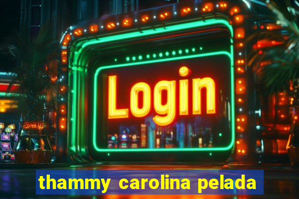 thammy carolina pelada